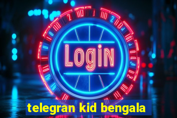 telegran kid bengala